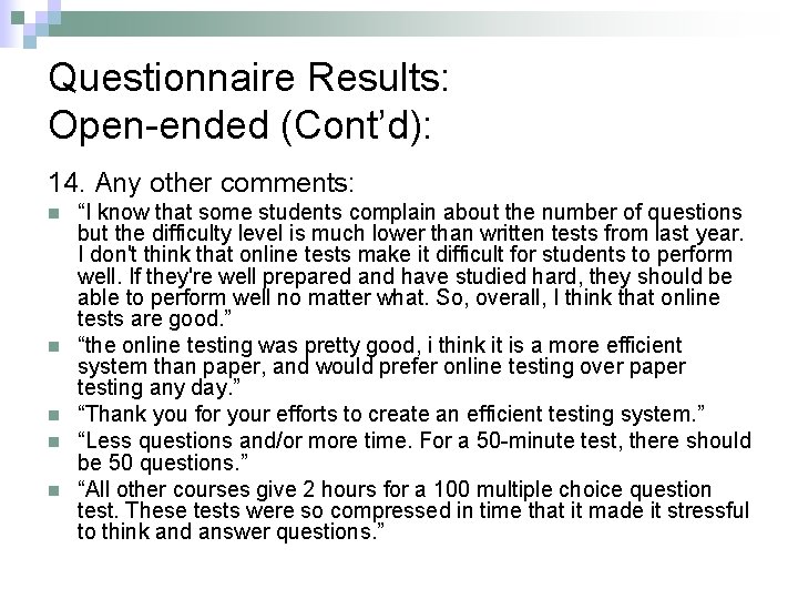 Questionnaire Results: Open-ended (Cont’d): 14. Any other comments: n n n “I know that