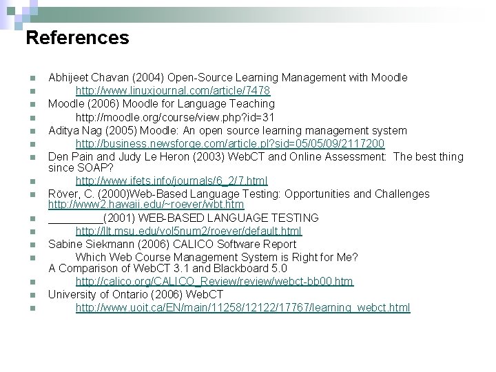 References n n n n Abhijeet Chavan (2004) Open-Source Learning Management with Moodle http: