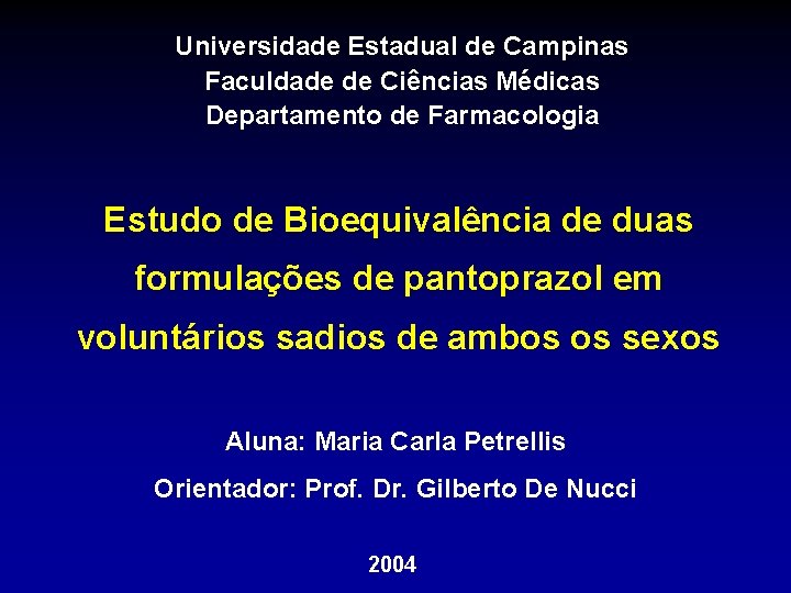 Universidade Estadual de Campinas Faculdade de Ciências Médicas Departamento de Farmacologia Estudo de Bioequivalência