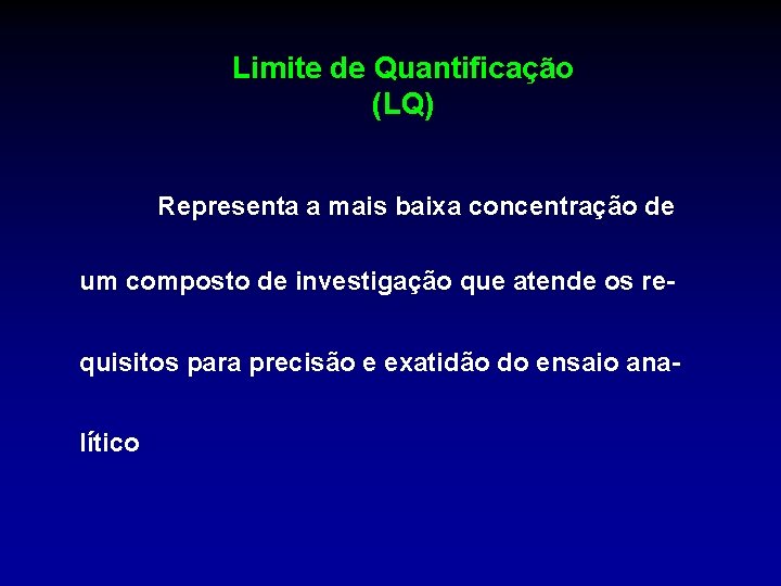 Limite de Quantificação (LQ) Representa a mais baixa concentração de um composto de investigação