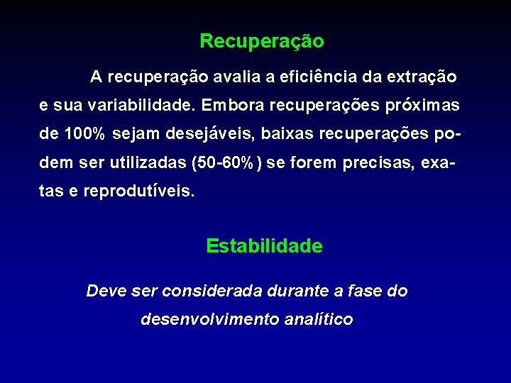 Recuperação A recuperação avalia a eficiência da extração e sua variabilidade. Embora recuperações próximas