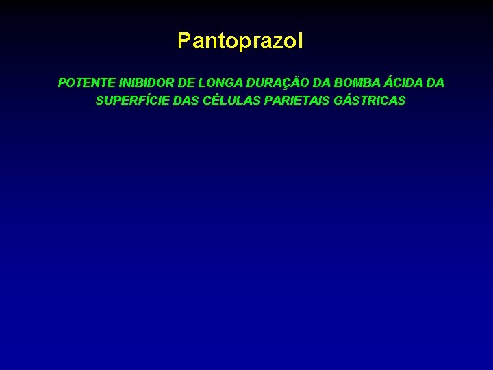 Pantoprazol POTENTE INIBIDOR DE LONGA DURAÇÃO DA BOMBA ÁCIDA DA SUPERFÍCIE DAS CÉLULAS PARIETAIS