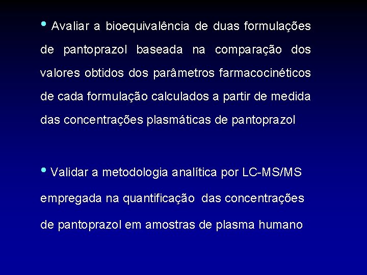  • Avaliar a bioequivalência de duas formulações de pantoprazol baseada na comparação dos