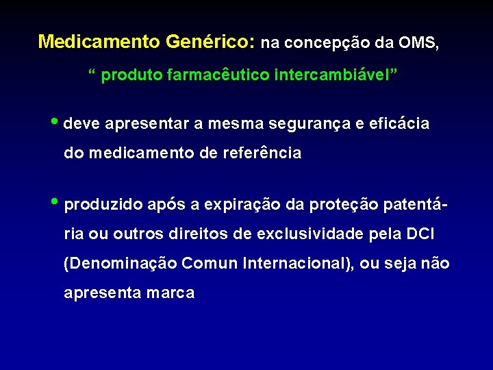 Medicamento Genérico: na concepção da OMS, “ produto farmacêutico intercambiável” • deve apresentar a