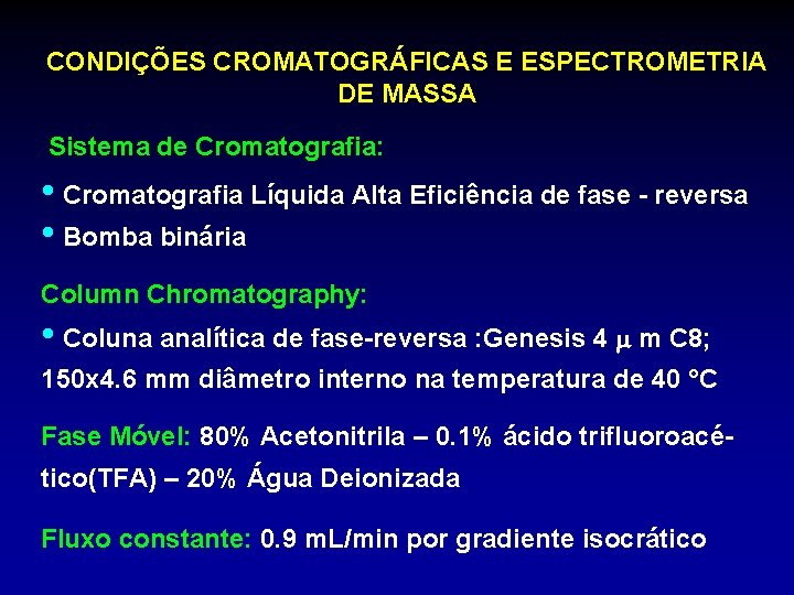 CONDIÇÕES CROMATOGRÁFICAS E ESPECTROMETRIA DE MASSA Sistema de Cromatografia: • Cromatografia Líquida Alta Eficiência