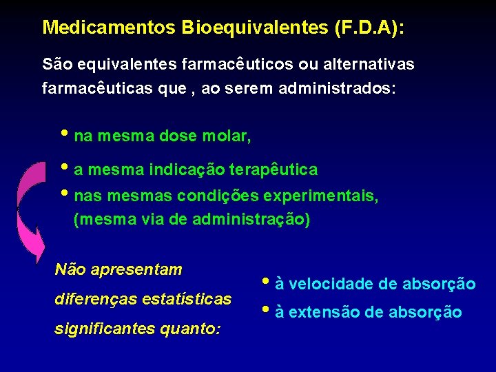 Medicamentos Bioequivalentes (F. D. A): São equivalentes farmacêuticos ou alternativas farmacêuticas que , ao