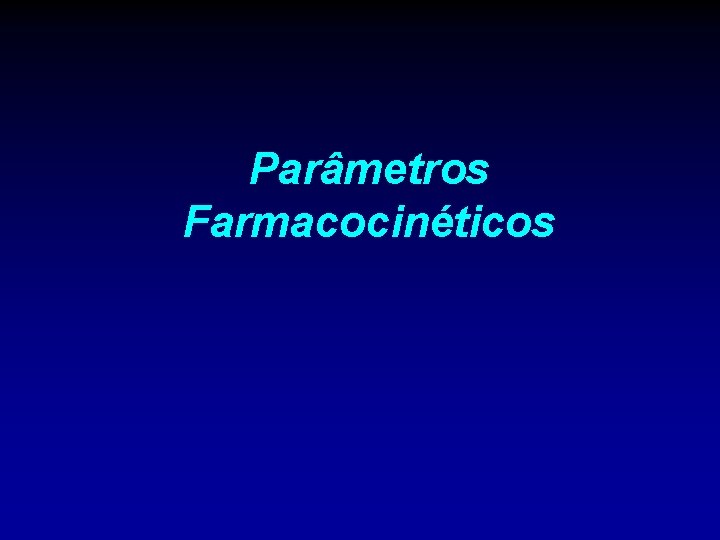 Parâmetros Farmacocinéticos 