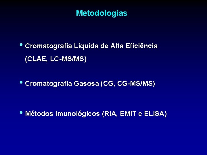 Metodologias • Cromatografia Líquida de Alta Eficiência (CLAE, LC-MS/MS) • Cromatografia Gasosa (CG, CG-MS/MS)