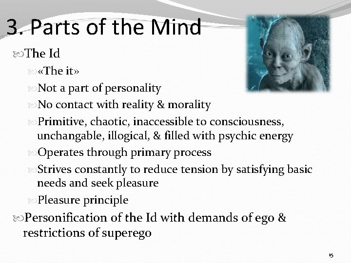 3. Parts of the Mind The Id «The it» Not a part of personality