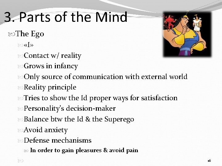 3. Parts of the Mind The Ego «I» Contact w/ reality Grows in infancy