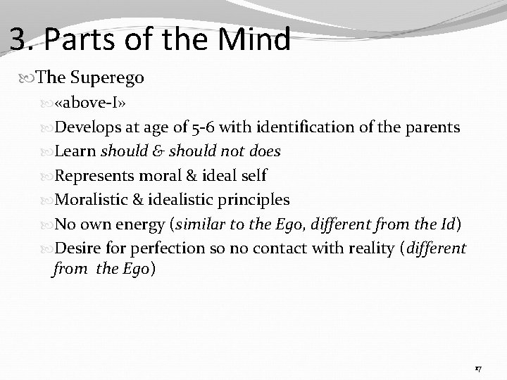 3. Parts of the Mind The Superego «above-I» Develops at age of 5 -6