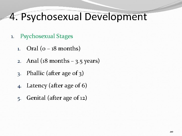 4. Psychosexual Development 1. Psychosexual Stages 1. Oral (0 – 18 months) 2. Anal