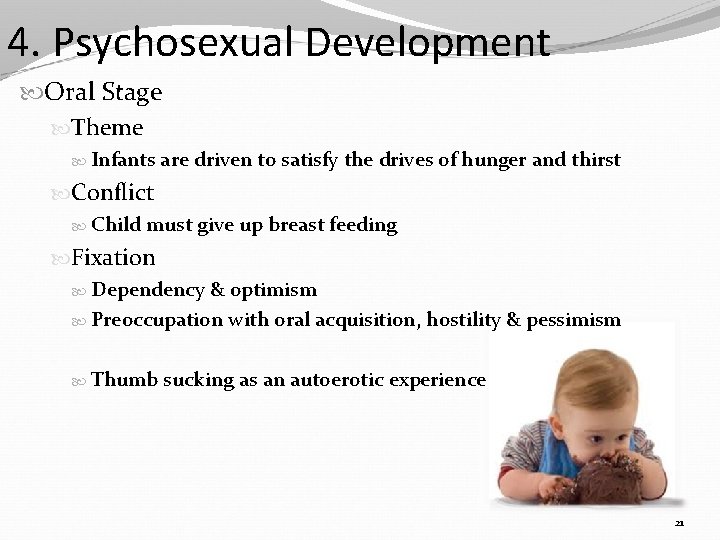 4. Psychosexual Development Oral Stage Theme Infants are driven to satisfy the drives of