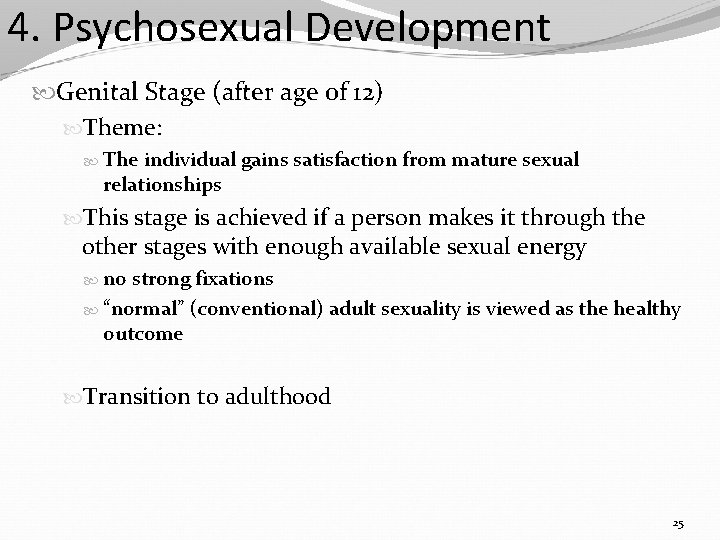 4. Psychosexual Development Genital Stage (after age of 12) Theme: The individual gains satisfaction