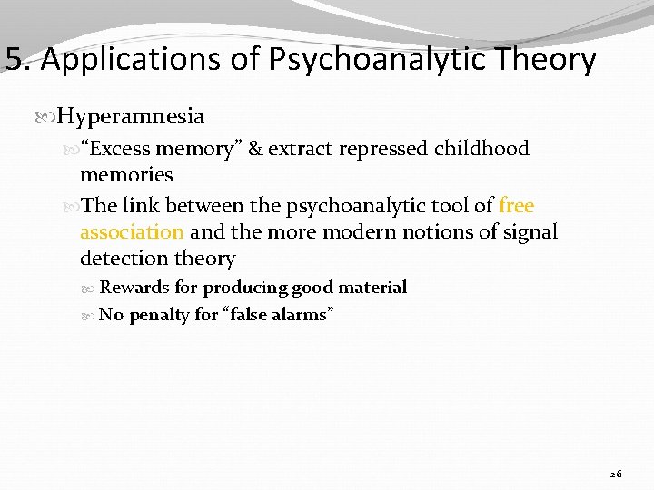 5. Applications of Psychoanalytic Theory Hyperamnesia “Excess memory” & extract repressed childhood memories The