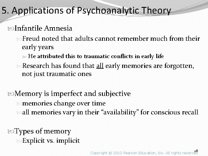 5. Applications of Psychoanalytic Theory Infantile Amnesia Freud noted that adults cannot remember much