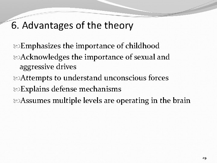 6. Advantages of theory Emphasizes the importance of childhood Acknowledges the importance of sexual