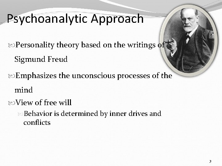 Psychoanalytic Approach Personality theory based on the writings of Sigmund Freud Emphasizes the unconscious