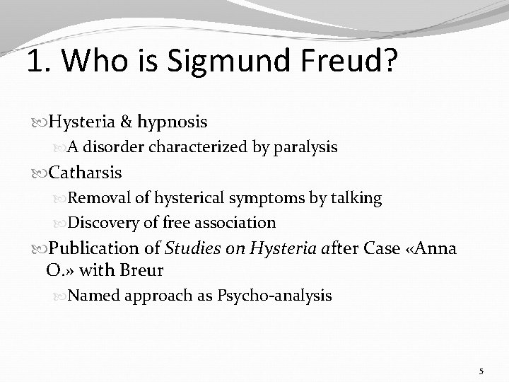 1. Who is Sigmund Freud? Hysteria & hypnosis A disorder characterized by paralysis Catharsis