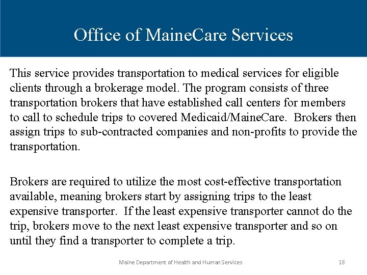 Office of Maine. Care Services This service provides transportation to medical services for eligible