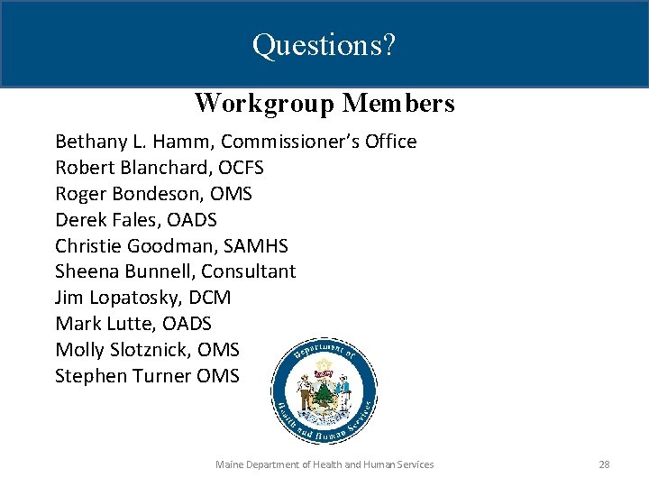 Questions? Workgroup Members Bethany L. Hamm, Commissioner’s Office Robert Blanchard, OCFS Roger Bondeson, OMS