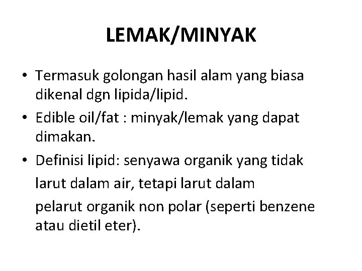 LEMAK/MINYAK • Termasuk golongan hasil alam yang biasa dikenal dgn lipida/lipid. • Edible oil/fat