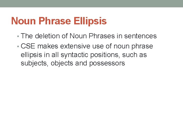 Noun Phrase Ellipsis • The deletion of Noun Phrases in sentences • CSE makes