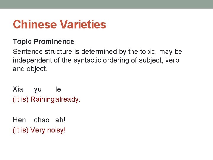 Chinese Varieties Topic Prominence Sentence structure is determined by the topic, may be independent