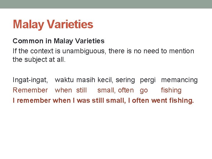 Malay Varieties Common in Malay Varieties If the context is unambiguous, there is no