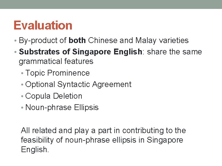 Evaluation • By-product of both Chinese and Malay varieties • Substrates of Singapore English: