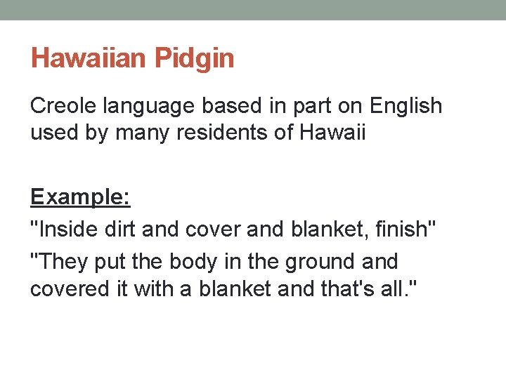 Hawaiian Pidgin Creole language based in part on English used by many residents of