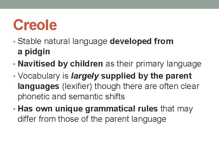 Creole • Stable natural language developed from a pidgin • Navitised by children as