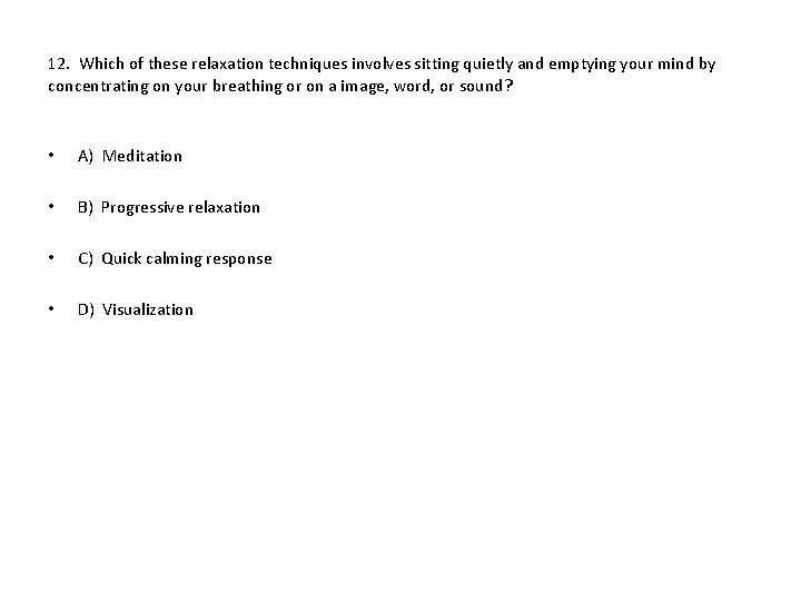 12. Which of these relaxation techniques involves sitting quietly and emptying your mind by