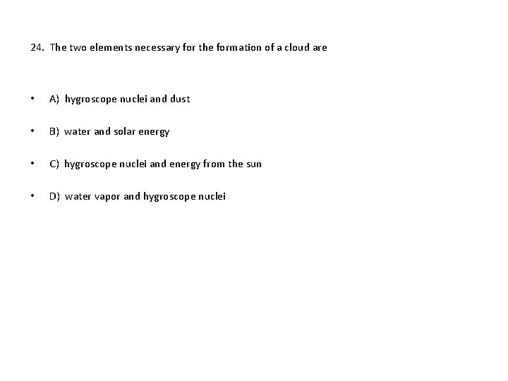 24. The two elements necessary for the formation of a cloud are • A)