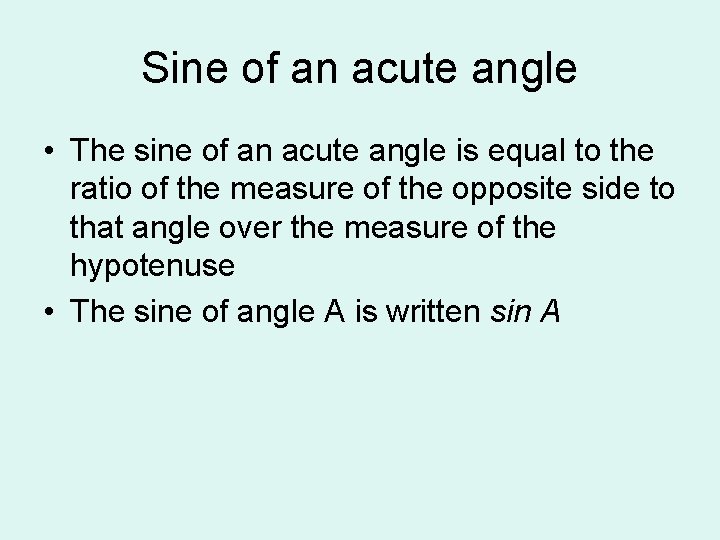 Sine of an acute angle • The sine of an acute angle is equal
