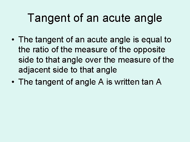 Tangent of an acute angle • The tangent of an acute angle is equal