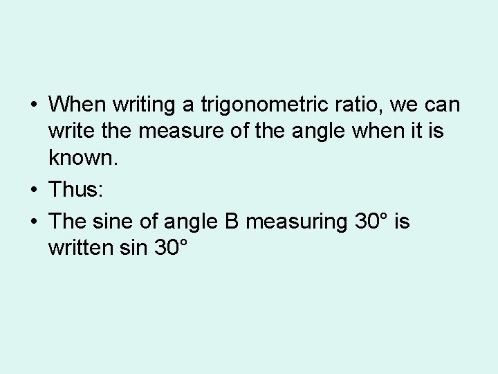  • When writing a trigonometric ratio, we can write the measure of the