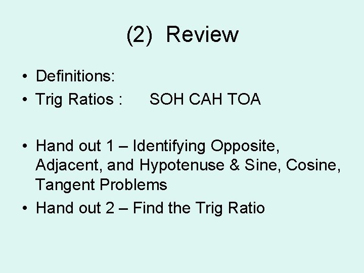 (2) Review • Definitions: • Trig Ratios : SOH CAH TOA • Hand out