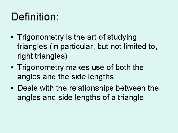 Definition: • Trigonometry is the art of studying triangles (in particular, but not limited