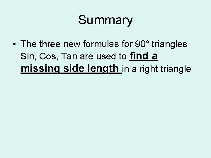 Summary • The three new formulas for 90° triangles Sin, Cos, Tan are used