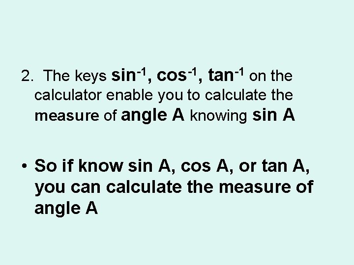 2. The keys sin-1, cos-1, tan-1 on the calculator enable you to calculate the 2. The keys sin-1, cos-1, tan-1 on the calculator enable you to calculate the