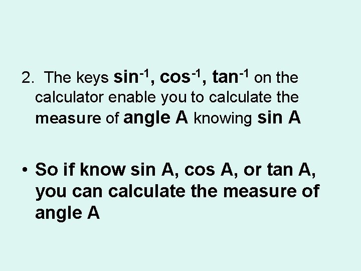 2. The keys sin-1, cos-1, tan-1 on the calculator enable you to calculate the