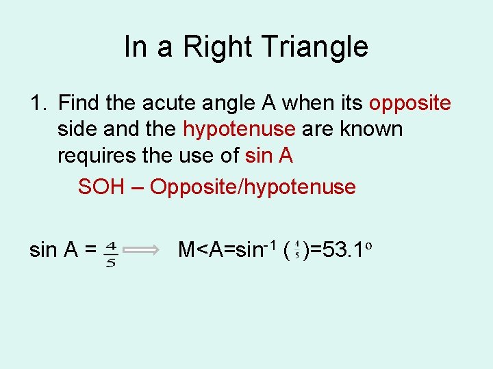 In a Right Triangle 1. Find the acute angle A when its opposite side In a Right Triangle 1. Find the acute angle A when its opposite side