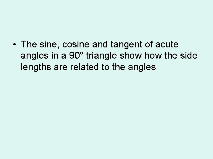  • The sine, cosine and tangent of acute angles in a 90° triangle
