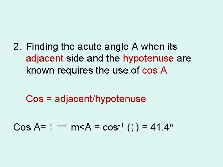 2. Finding the acute angle A when its adjacent side and the hypotenuse are 2. Finding the acute angle A when its adjacent side and the hypotenuse are