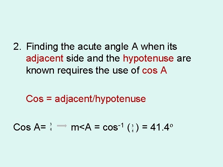 2. Finding the acute angle A when its adjacent side and the hypotenuse are