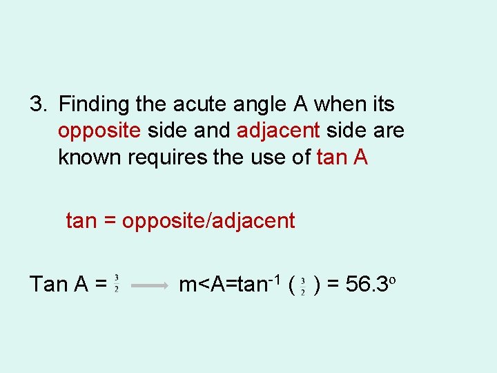 3. Finding the acute angle A when its opposite side and adjacent side are