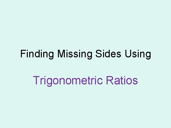 Finding Missing Sides Using Trigonometric Ratios 