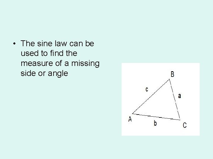 • The sine law can be used to find the measure of a