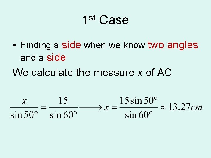 1 st Case • Finding a side when we know two angles and a